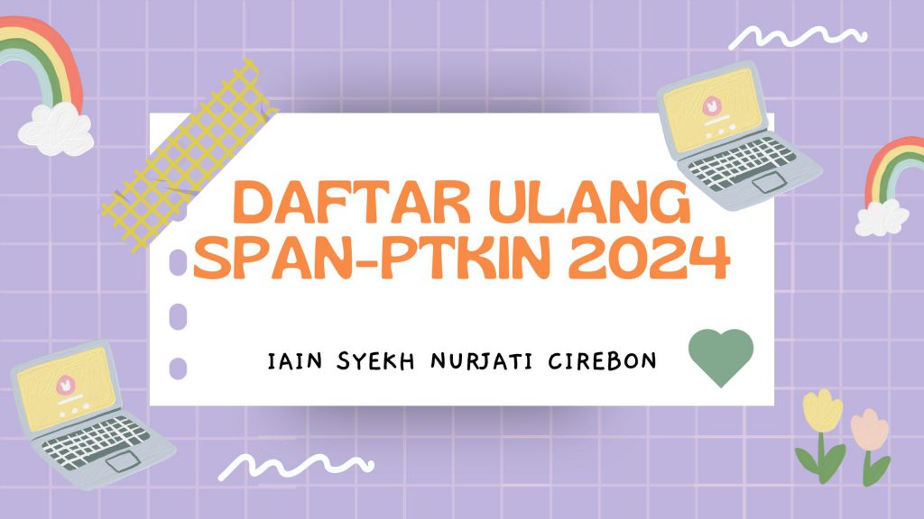 Daftar Ulang Calon Mahasiswa Baru Jalur SPAN-PTKIN Tahun 2024