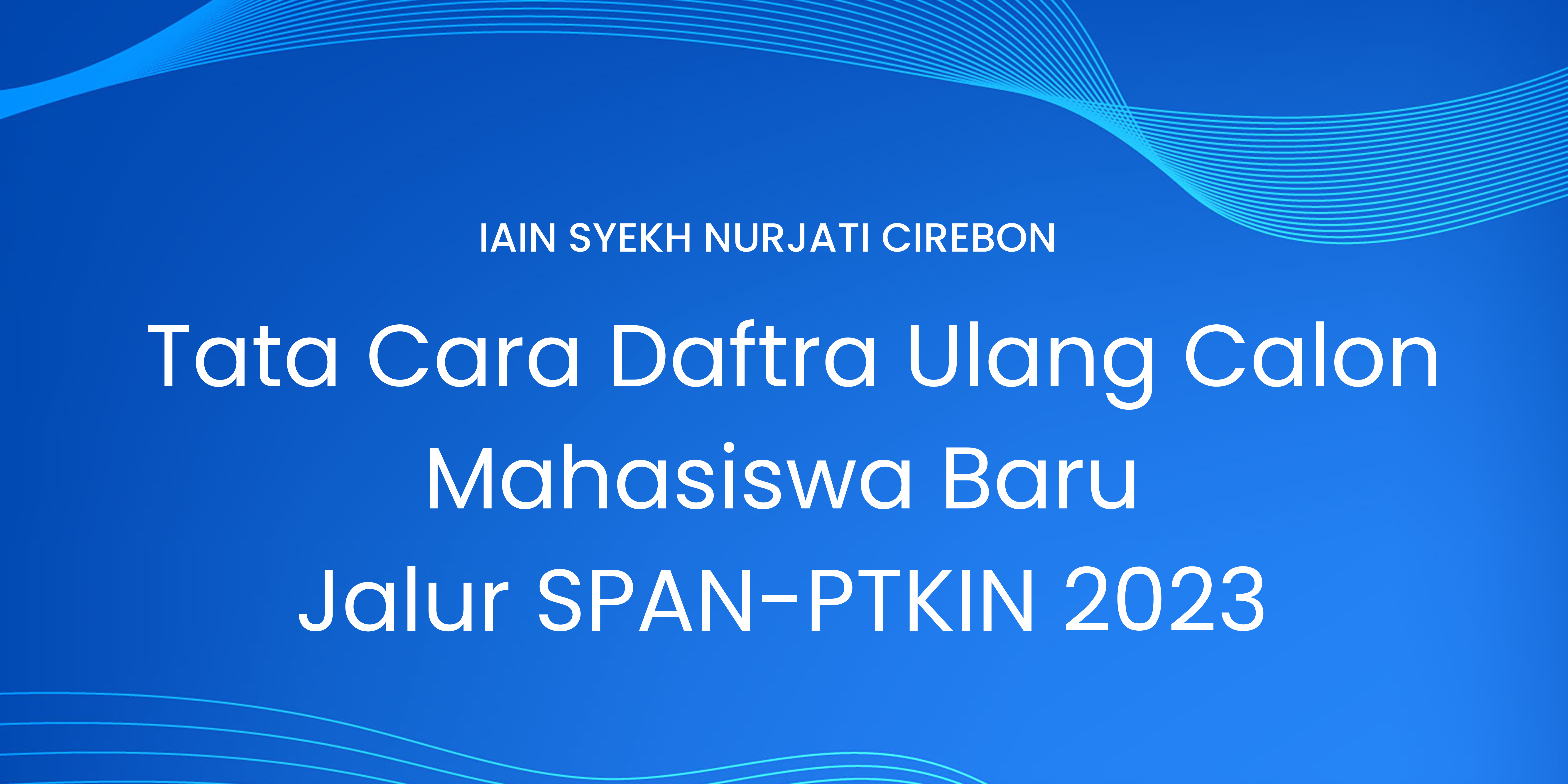 Tata Cara Daftra Ulang Calon Mahasiswa Baru Jalur SPAN-PTKIN 2023